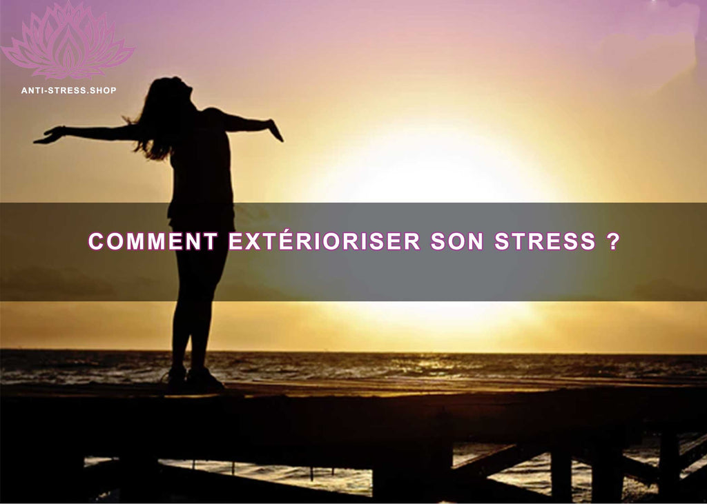 Comment extérioriser son stress ?